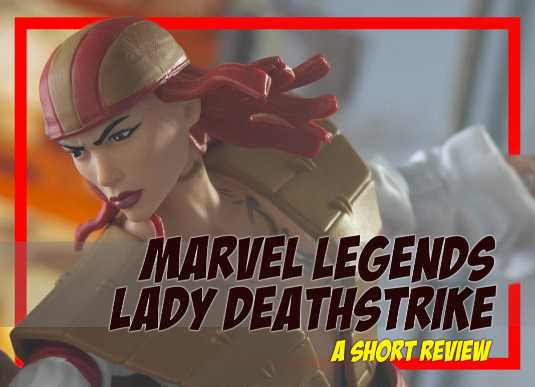 Marvel Legends Lady Deathstrike Short Review